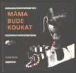 Máma bude koukat