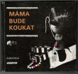 Máma bude koukat
