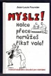 Mysli! Holce přece nemůžeš říkat vole!