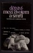 Dětství - Mezi životem a smrtí 