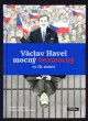 Václav Havel mocný bezmocný ve 20. století