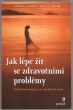 Jak lépe žít se zdravotními problémy