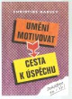 Umění motivovat - cesta k úspěchu