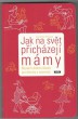 Jak na svět přicházejí mámy