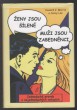 Ženy jsou šílené,muži jsou zabedněnci