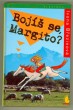 Bojíš se Margito?